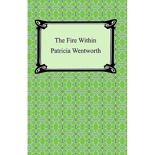 Digireads.com Publishing: The Fire Within, Patricia Wentworth