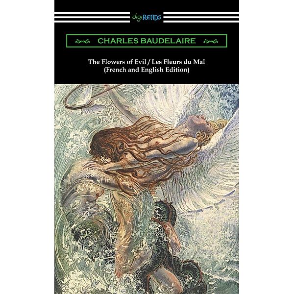 Digireads.com Publishing: The Flowers of Evil / Les Fleurs du Mal: French and English Edition (Translated by William Aggeler with an Introduction by Frank Pearce Sturm), Charles Baudelaire
