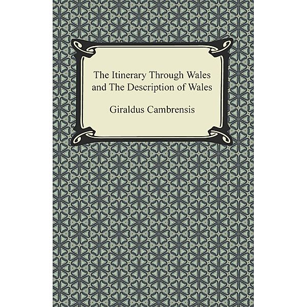 Digireads.com Publishing: The Itinerary Through Wales and The Description of Wales, Giraldus Cambrensis