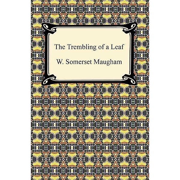 Digireads.com Publishing: The Trembling of a Leaf, W. Somerset Maugham