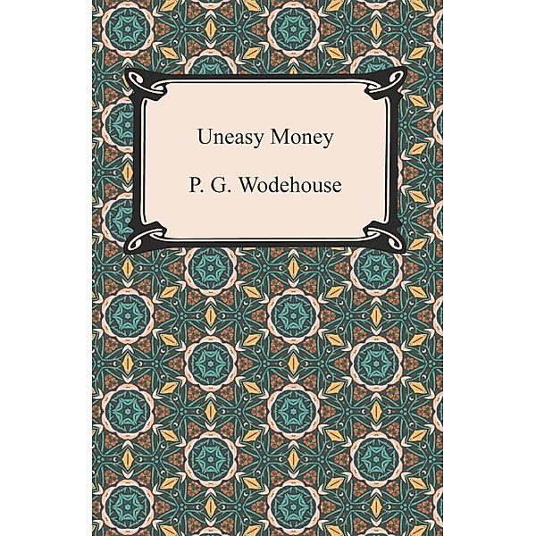 Digireads.com Publishing: Uneasy Money, P. G. Wodehouse