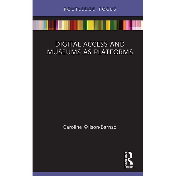 Digital Access and Museums as Platforms, Caroline Wilson-Barnao