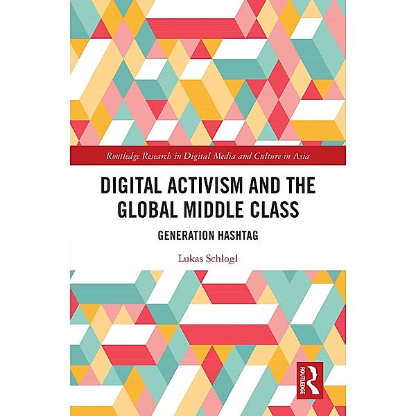 Digital Activism and the Global Middle Class, Lukas Schlogl
