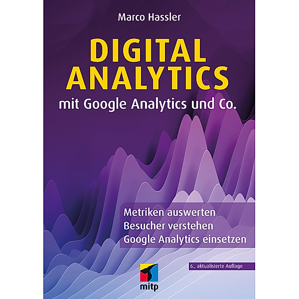 Digital Analytics mit Google Analytics und Co., Marco Hassler