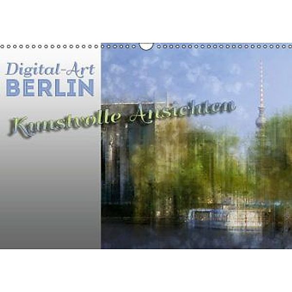 Digital-Art BERLIN Kunstvolle Ansichten CH-Version (Wandkalender 2016 DIN A3 quer), Melanie Viola