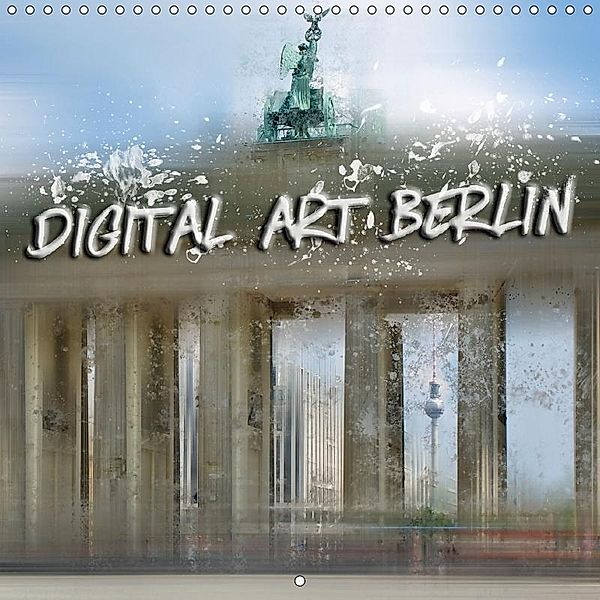 Digital Art BERLIN (Wall Calendar 2017 300 × 300 mm Square), Melanie Viola