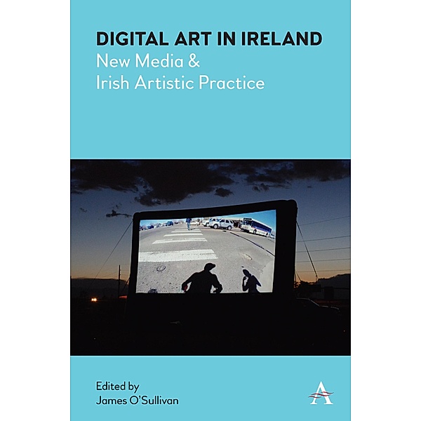 Digital Art in Ireland / Anthem Irish Studies