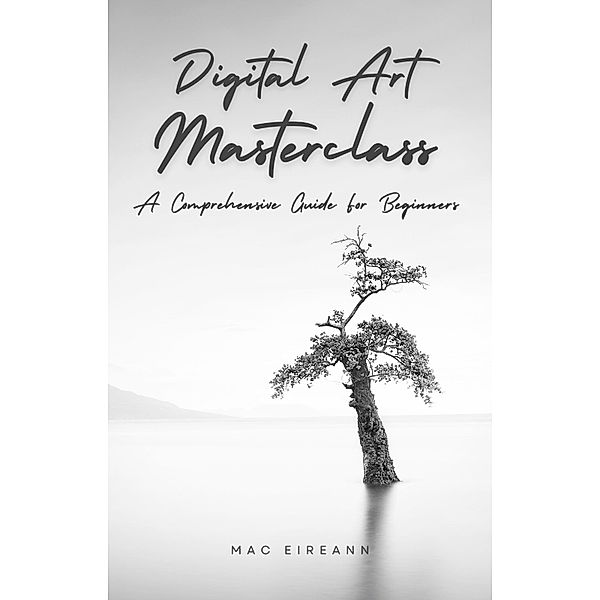 Digital Art Masterclass: A Comprehensive Guide For Beginners, Mac Eireann