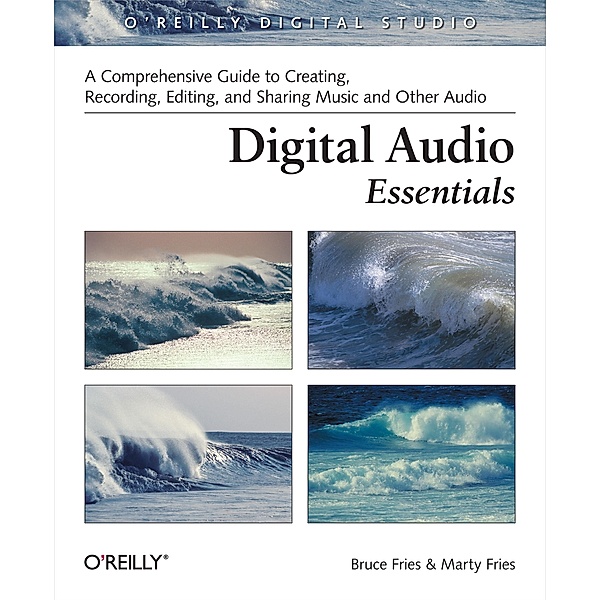 Digital Audio Essentials / O'Reilly Digital Studio, Bruce Fries
