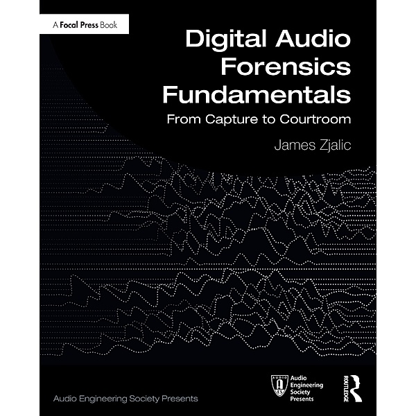 Digital Audio Forensics Fundamentals, James Zjalic