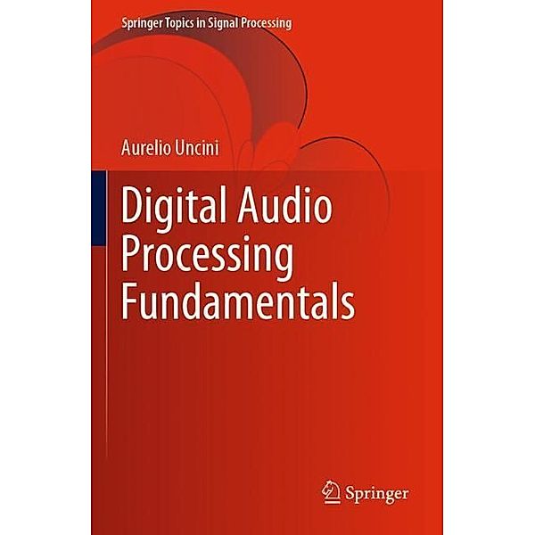 Digital Audio Processing Fundamentals, Aurelio Uncini