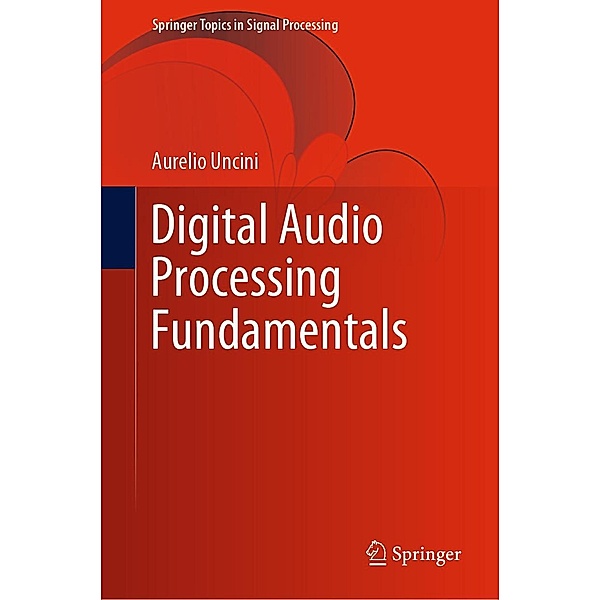 Digital Audio Processing Fundamentals / Springer Topics in Signal Processing Bd.21, Aurelio Uncini