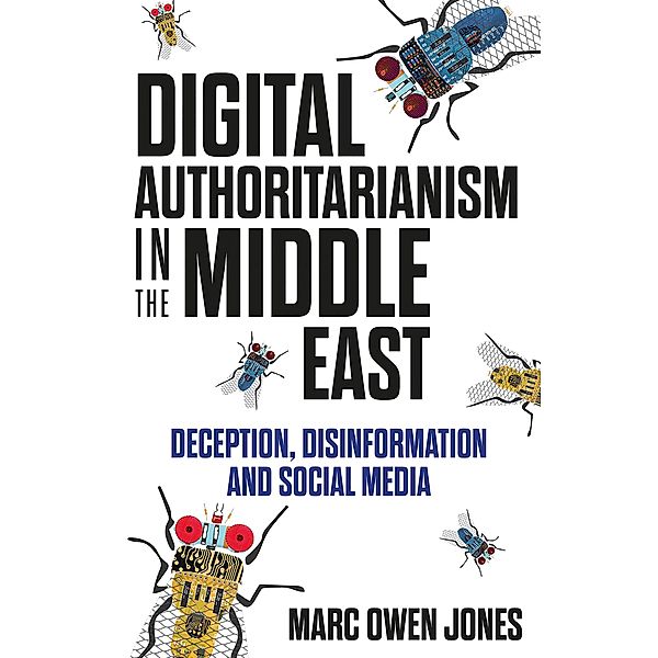 Digital Authoritarianism in the Middle East, Marc Owen Jones
