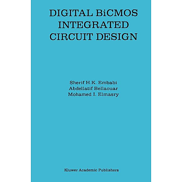 Digital BiCMOS Integrated Circuit Design, Sherif H. K. Embabi, Mohamed I. Elmasry, Abdellatif Bellaouar