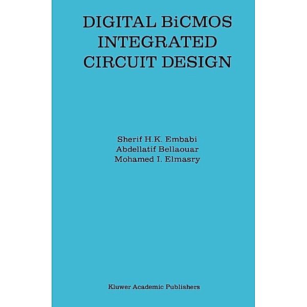 Digital BiCMOS Integrated Circuit Design / The Springer International Series in Engineering and Computer Science Bd.193, Sherif H. K. Embabi, Abdellatif Bellaouar, Mohamed I. Elmasry