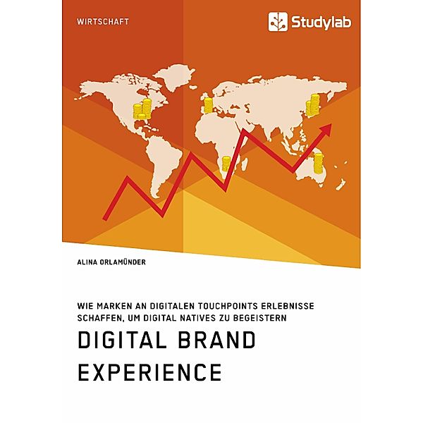 Digital Brand Experience. Wie Marken an digitalen Touchpoints Erlebnisse schaffen, um Digital Natives zu begeistern, Alina Orlamünder