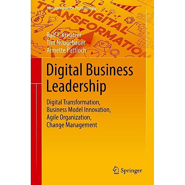 Digital Business Leadership / Management for Professionals, Ralf T. Kreutzer, Tim Neugebauer, Annette Pattloch