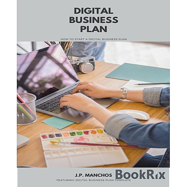 Digital Business Plan: How to Start a Business Plan, J. P. Manchos