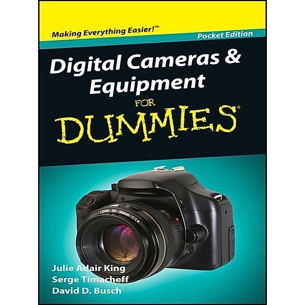Digital Cameras and Equipment For Dummies, Pocket Edition, Julie Adair King, Serge Timacheff, David D. Busch