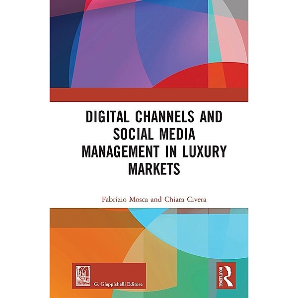 Digital Channels and Social Media Management in Luxury Markets, Fabrizio Mosca, Chiara Civera