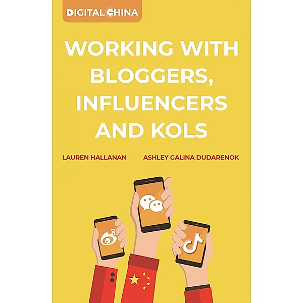 Digital China: Working with Bloggers, Influencers and KOLs, Ashley Galina Dudarenok, Lauren Hallanan
