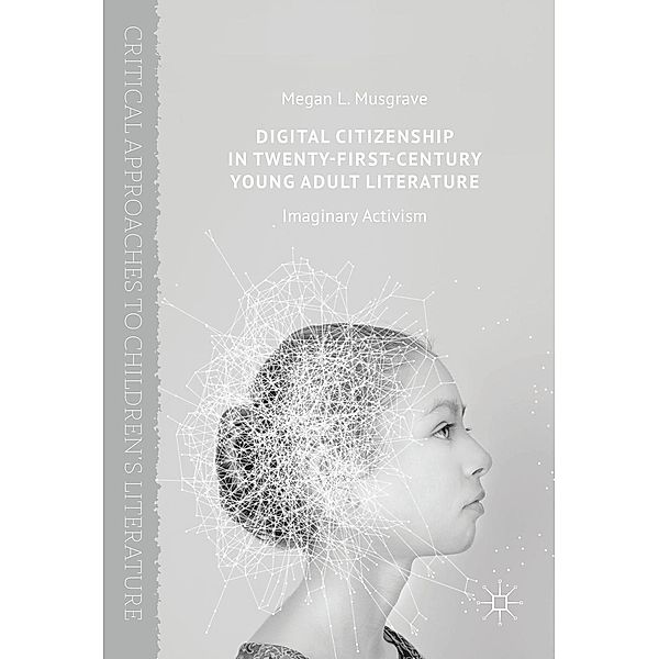 Digital Citizenship in Twenty-First-Century Young Adult Literature / Critical Approaches to Children's Literature, Megan L. Musgrave