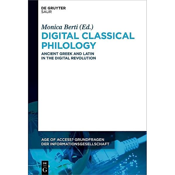 Digital Classical Philology / Age of Access? Grundfragen der Informationsgesellschaft Bd.10