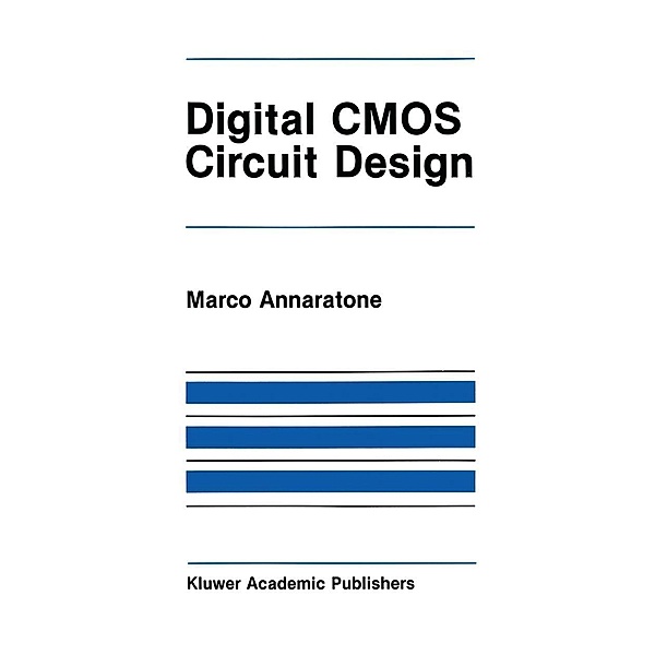 Digital CMOS Circuit Design / The Springer International Series in Engineering and Computer Science Bd.16, Silvia Annaratone