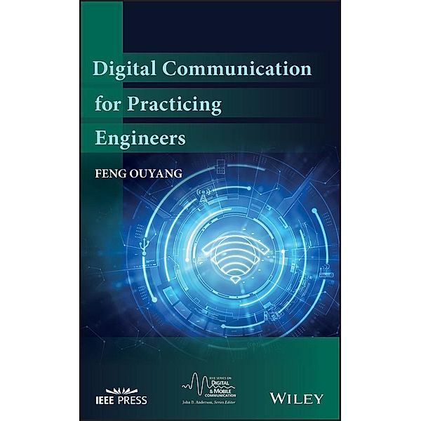 Digital Communication for Practicing Engineers / IEEE Press Series on Digital & Mobile Communication, Feng Ouyang