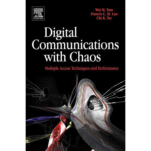 Digital Communications with Chaos, Wai M Tam, Francis C. M. Lau, Chi K Tse