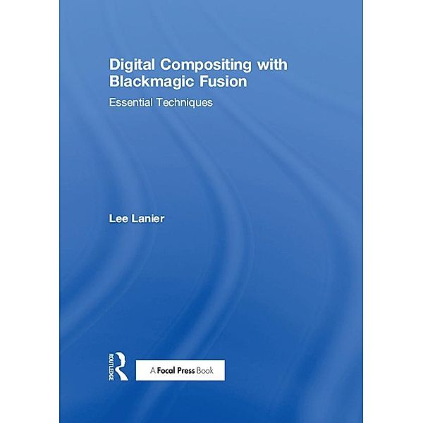Digital Compositing with Blackmagic Fusion, Lee Lanier