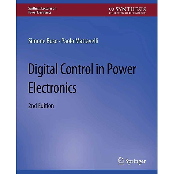 Digital Control in Power Electronics, 2nd Edition / Synthesis Lectures on Power Electronics, Simone Buso, Paolo Mattavelli