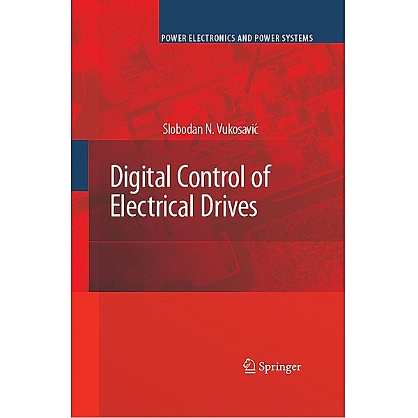 Digital Control of Electrical Drives / Power Electronics and Power Systems, Slobodan N. Vukosavic