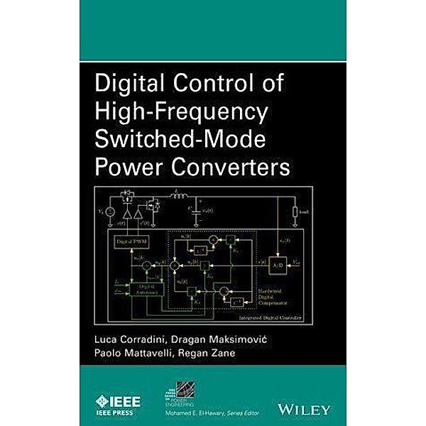 Digital Control of High-Frequency Switched-Mode Power Converters / IEEE Series on Power Engineering, Luca Corradini, Dragan Maksimovic, Paolo Mattavelli, Regan Zane