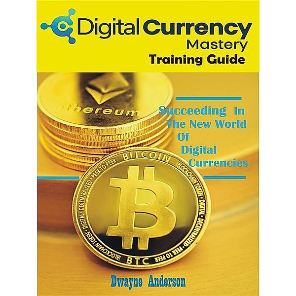 Digital Currency Mastery Training Guide, Dwayne Anderson