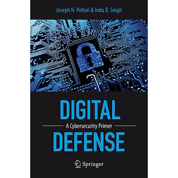 Digital Defense, Joseph N. Pelton, Indu B. Singh