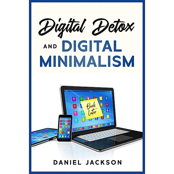 Digital Detox and Digital Minimalism, Daniel Jackson