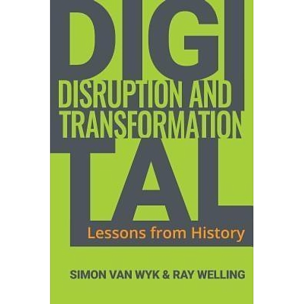Digital Disruption and Transformation / Welling Digital, Simon van Wyk, Ray Welling