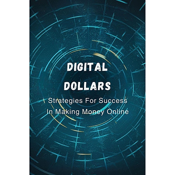 Digital Dollars: Strategies For Success In Making Money Online, Gupta Amit