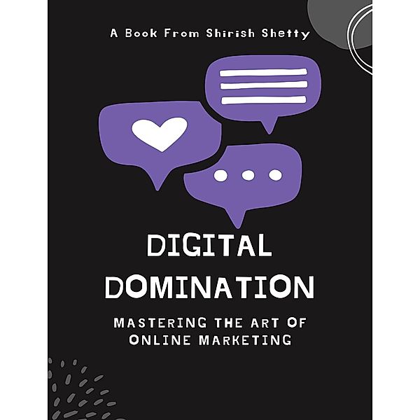 Digital Domination - Mastering the Art of Online Marketing (Marketing Series) / Marketing Series, Shirish Shetty