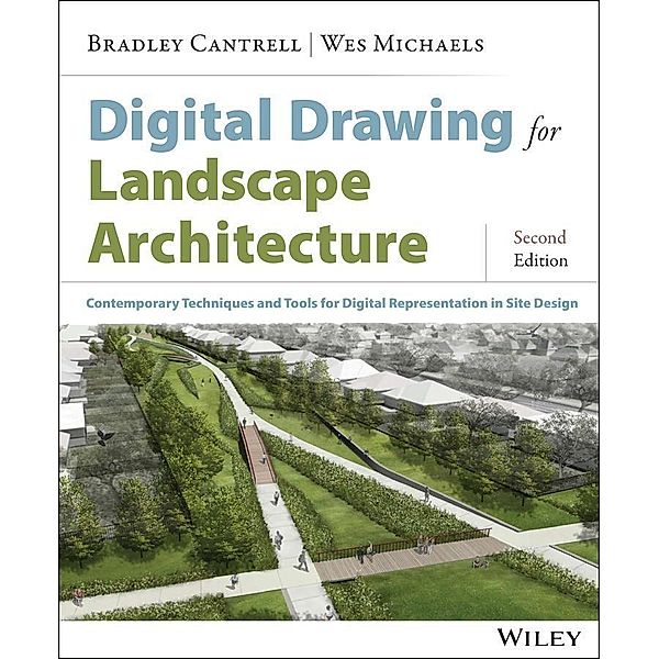 Digital Drawing for Landscape Architecture, Bradley Cantrell, Wes Michaels
