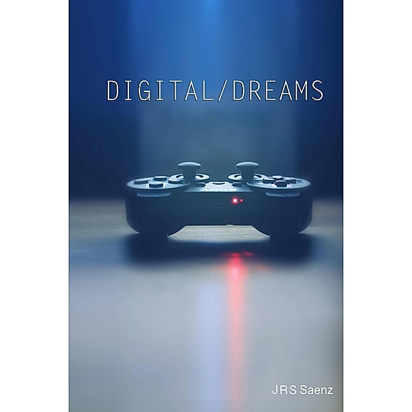 Digital / Dreams, J. R. S. Saenz