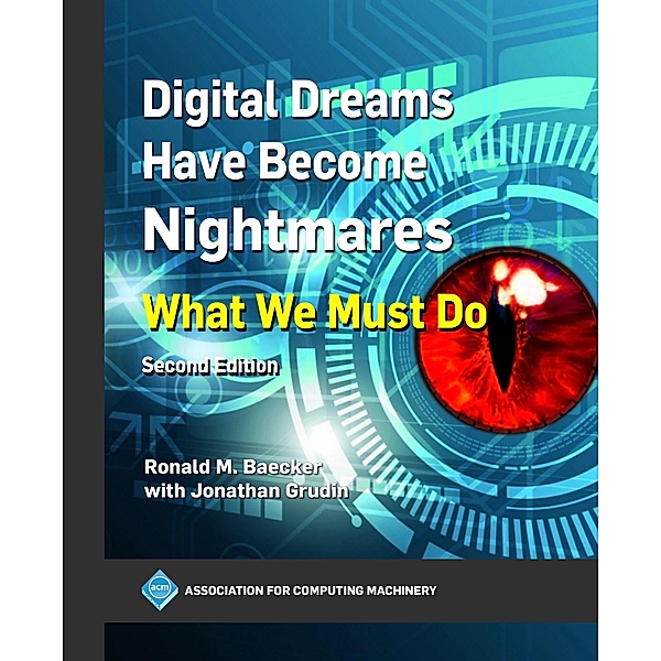 Digital Dreams Have Become Nightmares / ACM Books, Ronald M. Baecker