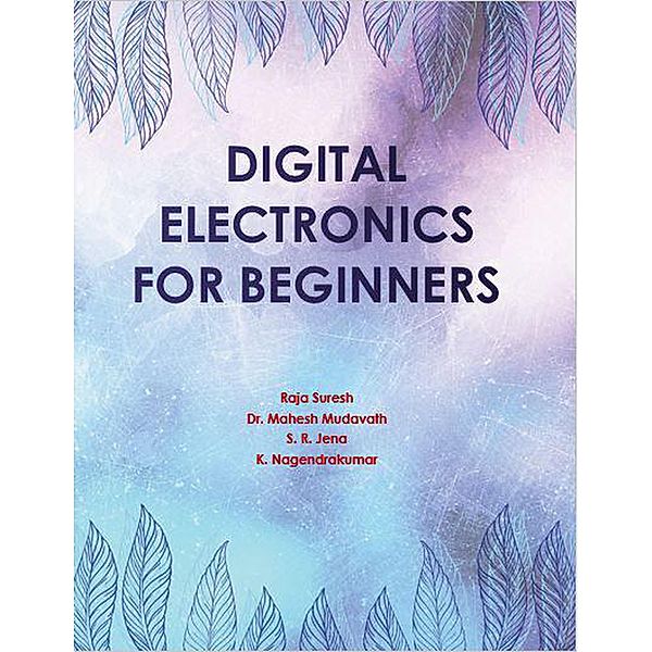 Digital Electronics for Beginners (1, #1) / 1, Raja Suresh, Mahesh Mudavath, S. R. Jena, K. Nagendrakumar