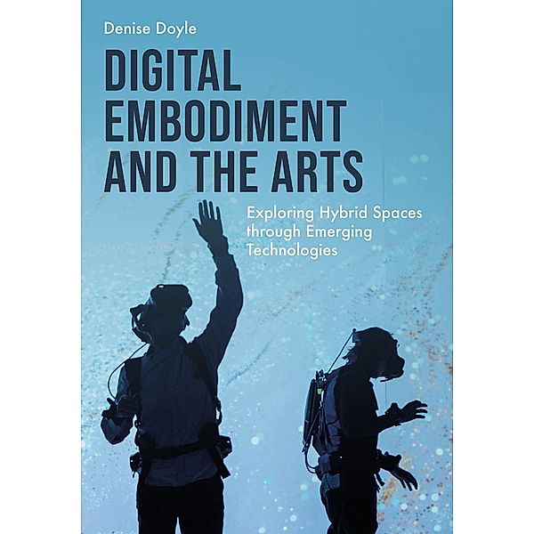 Digital Embodiment and the Arts, Denise Doyle