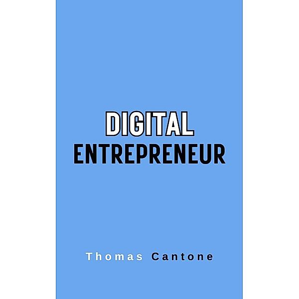 Digital Entrepreneur (Thomas Cantone, #1) / Thomas Cantone, Thomas Cantone