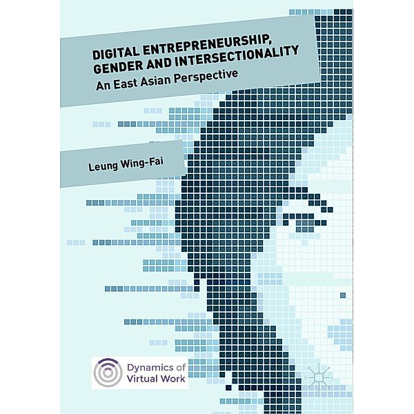 Digital Entrepreneurship, Gender and Intersectionality / Dynamics of Virtual Work, Wing-Fai Leung