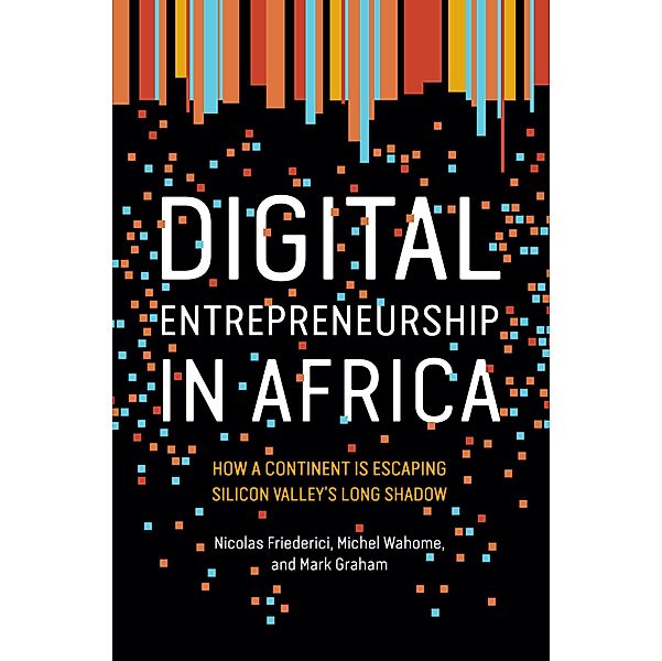 Digital Entrepreneurship in Africa, Nicolas Friederici, Michel Wahome, Mark Graham