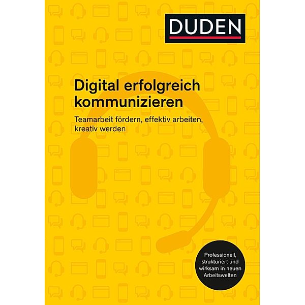 Digital erfolgreich kommunizieren / Duden - Ratgeber, Ingrid Stephan