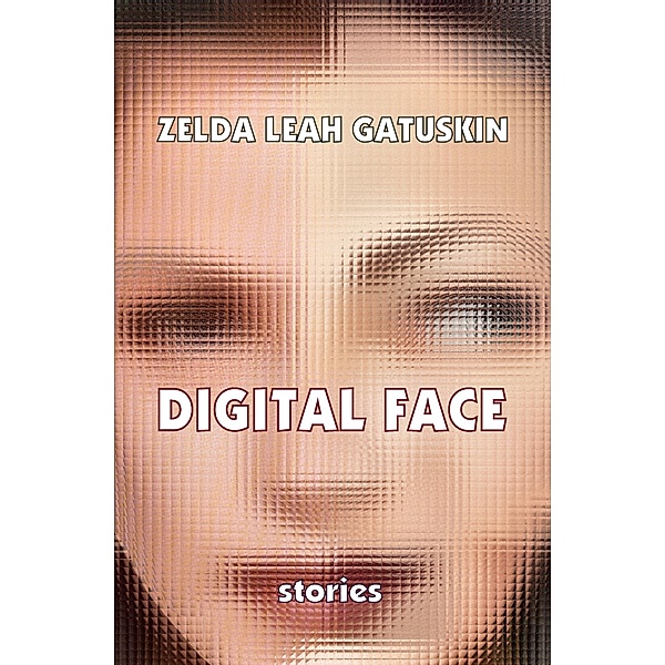 Digital Face / Amador Publishers, LLC, Zelda Leah Gatuskin